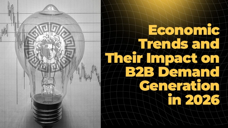 Economic Trends and Their Impact on B2B Demand Generation in 2026