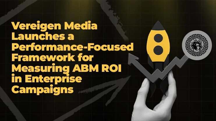 vereigen media launches a Performance-Focused Framework for Measuring ABM ROI in Enterprise Campaigns