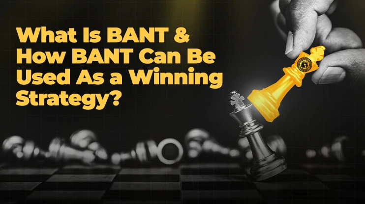 What Is BANT & How BANT Can Be Used As a Winning Strategy