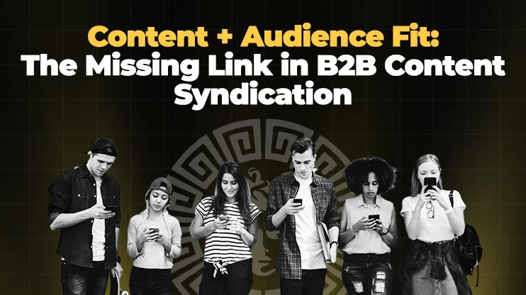 Content + Audience Fit The Missing Link in B2B Content Syndication