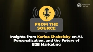 From the Source Insights from Karina Shabelsky on AI, Personalization, and the Future of B2B Marketing