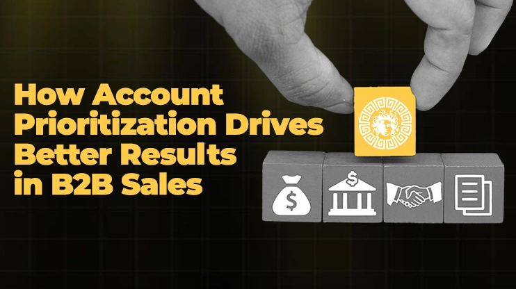 How Account Prioritization Drives Better Results in B2B Sales
