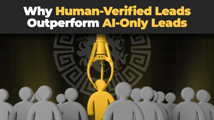Why Human-Verified Leads Outperform AI-Only Leads